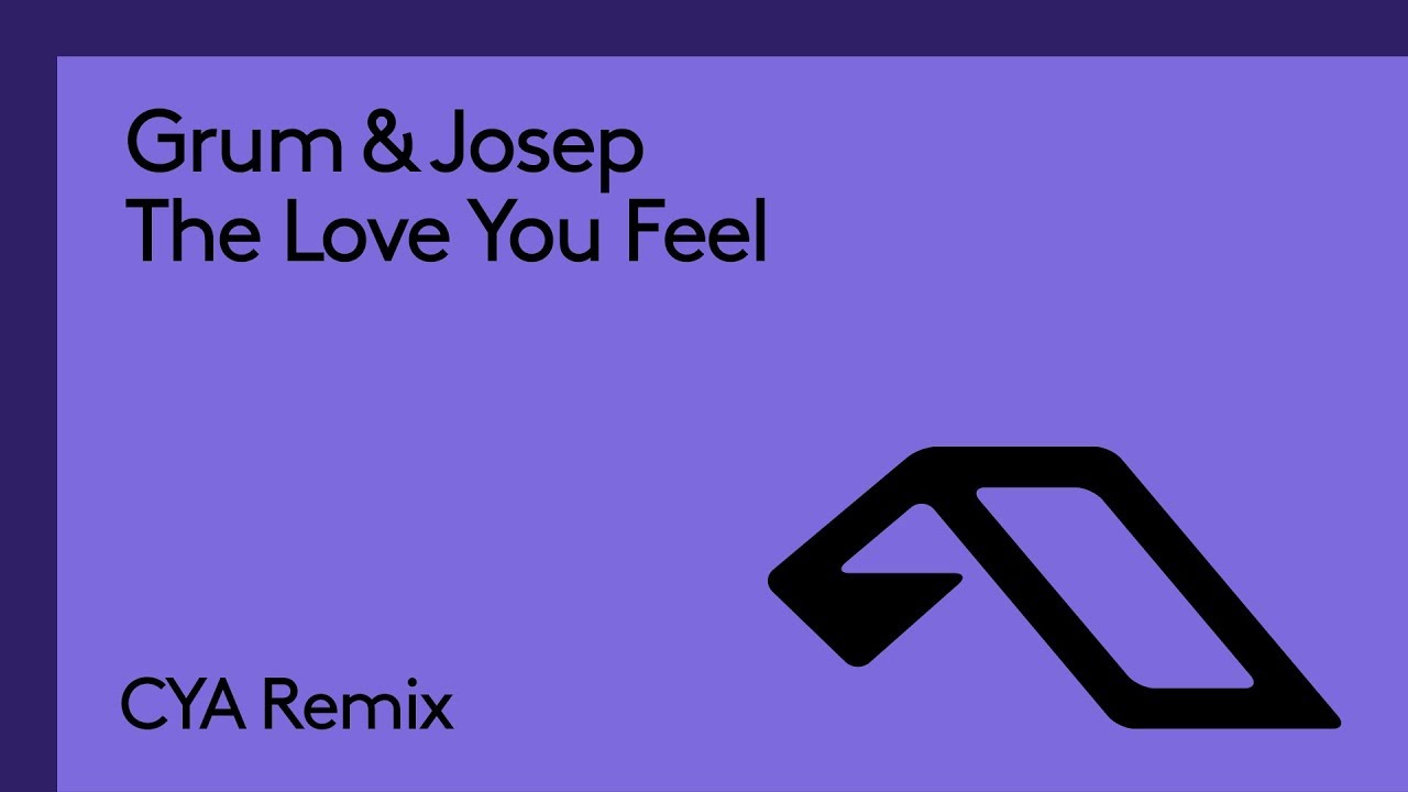 Grum & Josep - The Love You Feel (CYA Remix)
