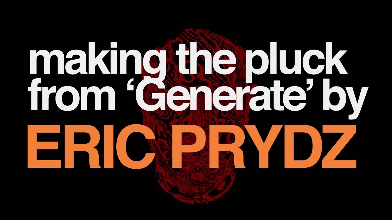 Serum Tutorial - The pluck from Eric Prydz 'Generate' (+ preset)