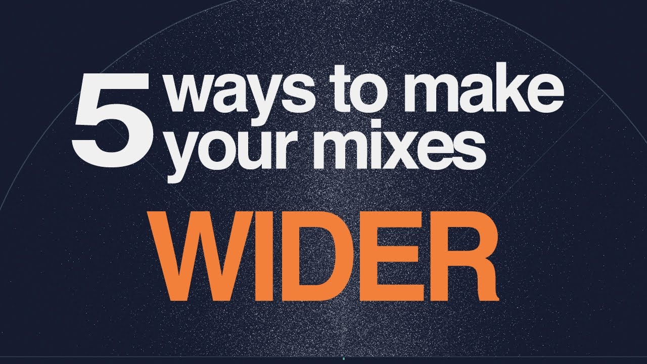 Get your mixes WIDER and FULLER with these FIVE TECHNIQUES!