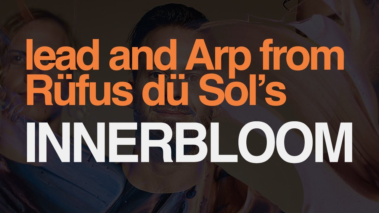 Make a LEAD and an ARP like Rüfus Dü Sol's Innerbloom (+ Preset)