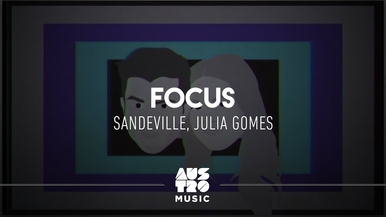 Sandeville, Julia Gomes - Focus [Video Lyrics]