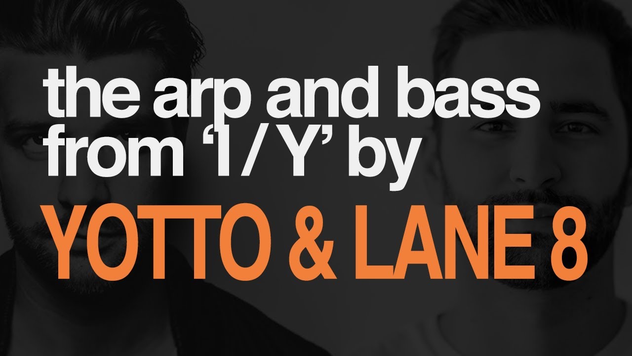 MAIN ARP and BASS from Yotto and Lane 8's 'I / Y' | Serum Tutorial (+ preset)