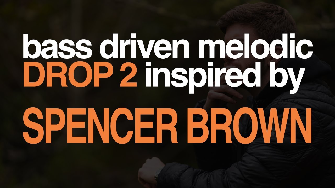 Developing a BASS DRIVEN melodic house DROP 2 inspired by Spencer Brown and Marsh
