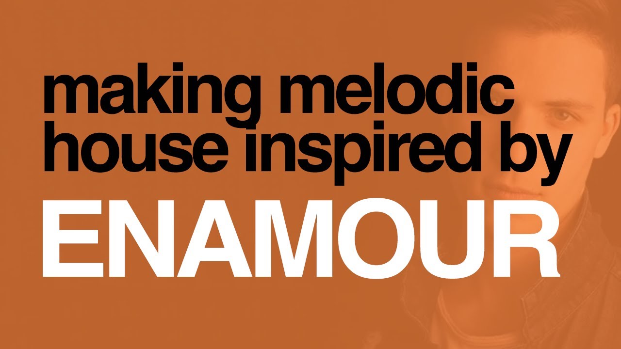 Making a Groovy Melodic House Drop inspired by Enamour & Spencer Brown