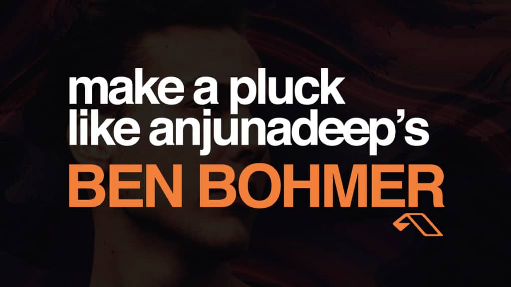 Anjunadeep Ben Bohmer's Pluck