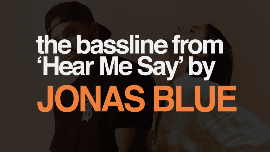 Jonas Blue Hear Me Say Bassline