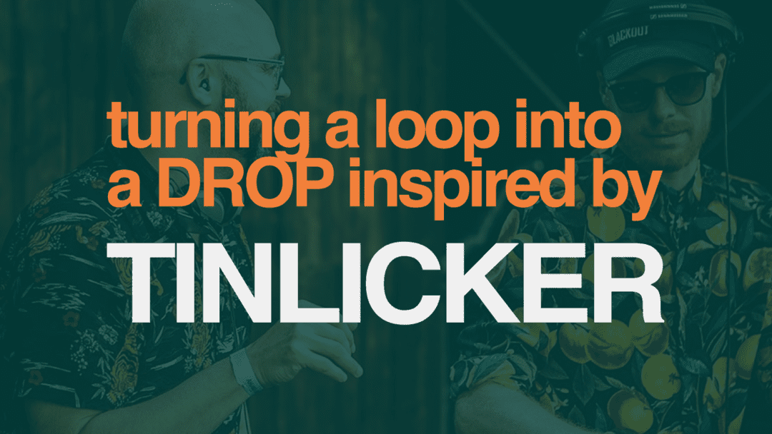 Turning An 8-Bar Loop Into A Drop Like Tinlicker