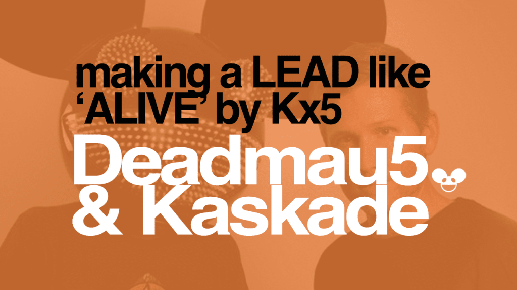 Making A Lead Like Kx5 (Deadmau5 Vs Kaskade)